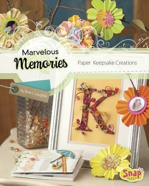 Marvelous Memories: Paper Keepsake Creations by Kara L. Laughlin