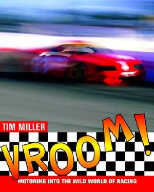 Vroom!: Motoring Into the Wild World of Racing by Tim Miller