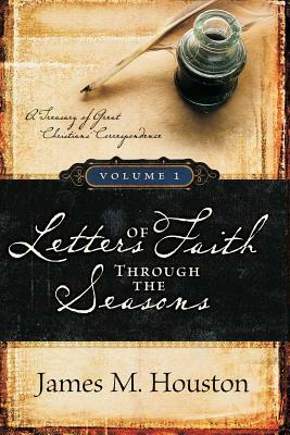 Letters of Faith Through the Seasons, Volume 1 by James M. Houston