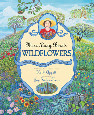 Miss Lady Bird's Wildflowers: How a First Lady Changed America by Kathi Appelt