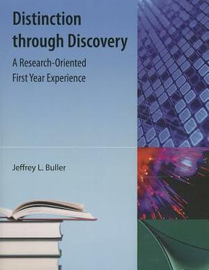 Distinction Through Discovery: A Research-Oriented First Year Experience by Jeffrey L. Buller