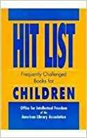 Hit List: Frequently Challenged Books for Children by American Library Association