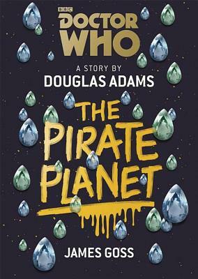 Doctor Who: The Pirate Planet by James Goss