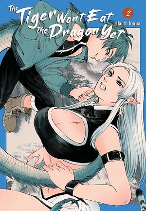 The Tiger Won't Eat the Dragon Yet, Vol. 2, Volume 2 by Hachi Inaba