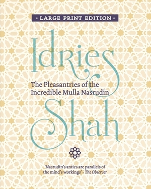 The Pleasantries of the Incredible Mulla Nasrudin by Idries Shah