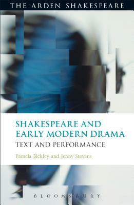 Shakespeare and Early Modern Drama: Text and Performance by Pamela Bickley, Jenny Stevens