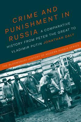 Crime and Punishment in Russia: A Comparative History from Peter the Great to Vladimir Putin by Jonathan Daly