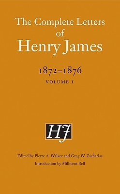 The Complete Letters of Henry James, 1872-1876, Volume I by Henry James