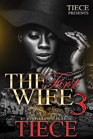 The First Wife 3: An Urban Fiction Romance Novel by Tiece, Tiece