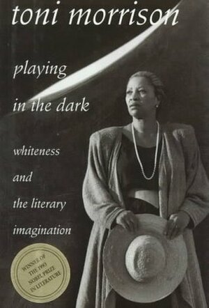 Playing in the Dark: Whiteness and the Literary Imagination by Toni Morrison