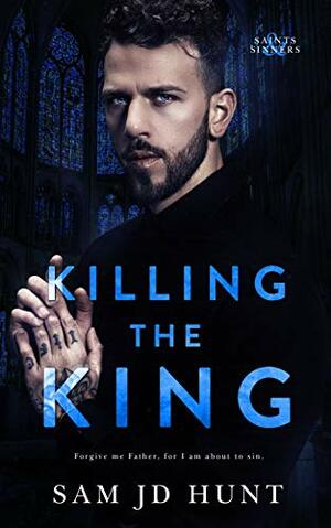 Killing the King by Sam J.D. Hunt
