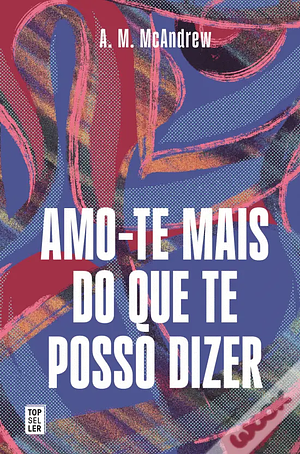 Amo-te mais do que te posso dizer  by A. M. McAndrew