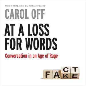 At a Loss for Words: Conversation in the Age of Rage by Carol Off