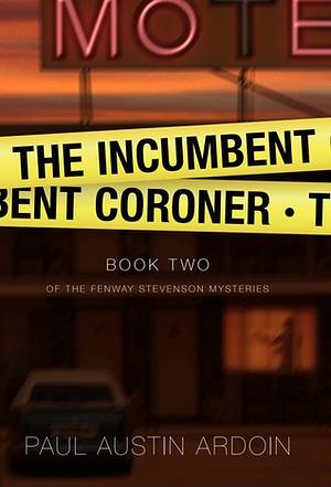 The Incumbent Coroner by Paul Austin Ardoin