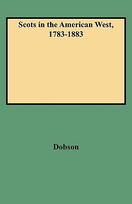 Scots in the American West, 1783-1883 by Kit Dobson, David Dobson