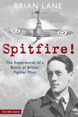 Spitfire!: The Experiences of a Battle of Britain Fighter Pilot by Brian Lane