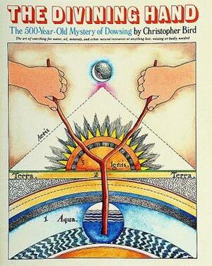 The Divining Hand: The 500 Year-old Mystery of Dowsing by Christopher Bird