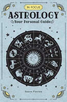 In Focus Astrology: Your Personal Guide by Sasha Fenton