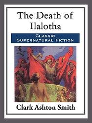The Death of Ilalotha by Clark Ashton Smith