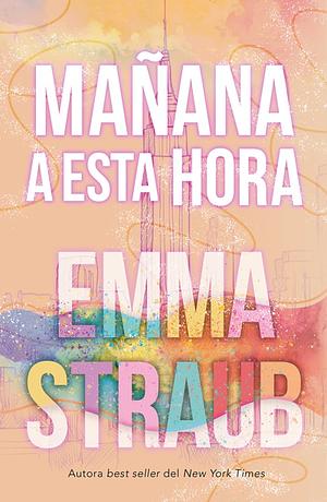 Mañana a Esta Hora by Emma Straub