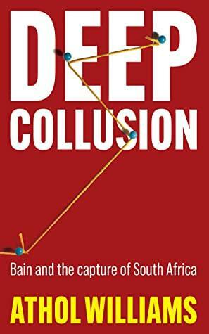 Deep Collusion: Bain and the capture of South Africa by Athol Williams