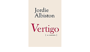 Vertigo: A Cantata by Jordie Albiston