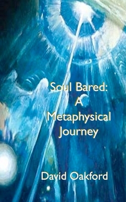 Soul Bared: A Metaphysical Journey by David L. Oakford