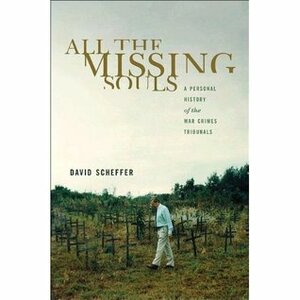 All the Missing Souls: A Personal History of the War Crimes Tribunals by David Scheffer