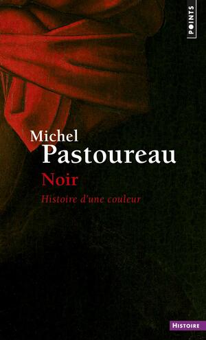 Noir : histoire d'une couleur by Michel Pastoureau