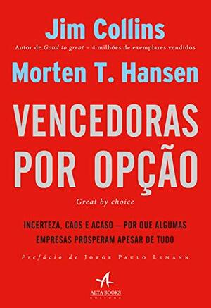 Vencedoras por Opção: Incerteza, caos e acaso - por que algumas empresas prosperam apesar de tudo by Jim Collins, Morten T. Hansen