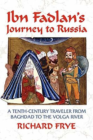 Ibn Fadlan's Journey to Russia: A Tenth-Century Traveler from Baghad to the Volga River by Ahmad ibn Fadlān