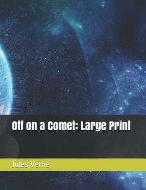 Off on a Comet: Large Print by Jules Verne