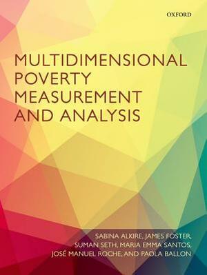 Multidimensional Poverty Measurement and Analysis by Sabina Alkire, James Foster, Suman Seth