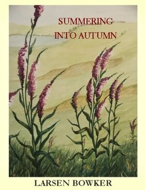 Summering Into Autumn by Leah Maines, Larsen Bowker