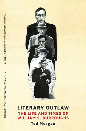 Literary Outlaw: The Life and Times of William S. Burroughs by Ted Morgan