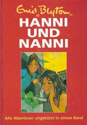 Hanni und Nanni. Alle Abenteuer ungekürzt in diesem einmaldigen Jubiläumsband! by Enid Blyton
