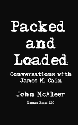 Packed and Loaded Conversations with James M. Cain by James M. Cain, John McAleer