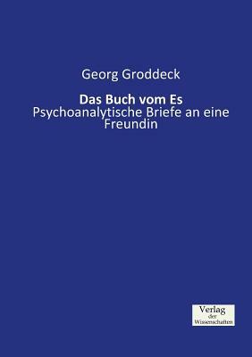 Das Buch vom Es: Psychoanalytische Briefe an eine Freundin by Georg Groddeck