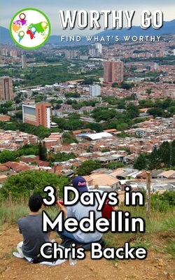 3 Days in Medellin by Chris Backe