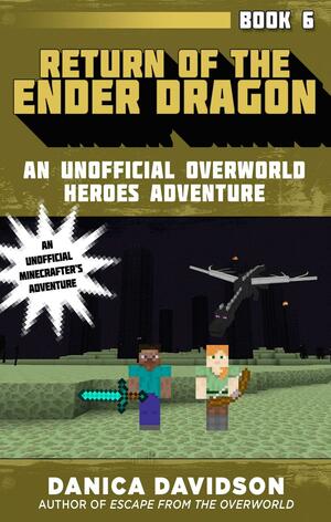 Return of the Ender Dragon: An Unofficial Overworld Heroes Adventure, Book Six by Danica Davidson