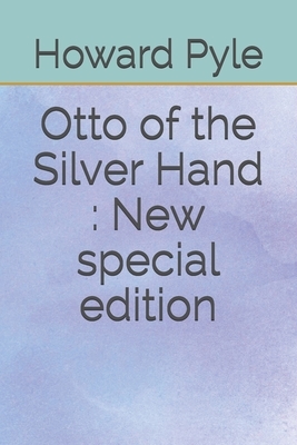 Otto of the Silver Hand: New special edition by Howard Pyle