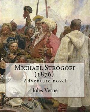 Michael Strogoff (1876). By: Jules Verne, translated By: Agnes Kinloch Kingston (1824-1913): Adventure novel by Agnes Kinloch Kingston, Jules Verne