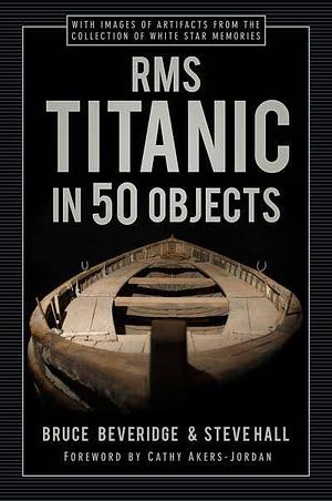 RMS Titanic in 50 Objects by Bruce Beveridge, Steve Hall