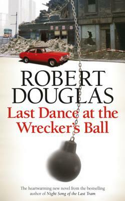 Last Dance at the Wrecker's Ball by Robert Douglas