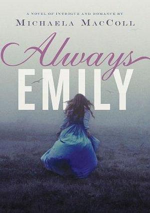 Always Emily: A Novel by Michaela MacColl, Michaela MacColl