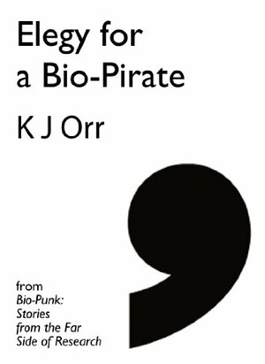 Elegy for a Bio-Pirate by K.J. Orr