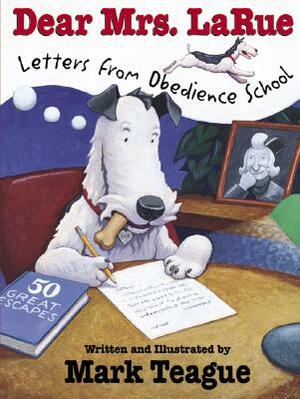 Dear Mrs. Larue: Letters from Obedience School: Letters from Obedience School by 