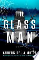 The Glass Man: A Novel by Anders de la Motte