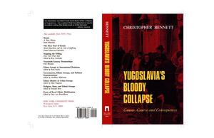 Yugoslavia's Bloody Collapse: Causes, Course and Consequences by Christopher Bennett