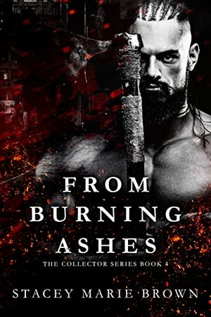 From Burning Ashes by Stacey Marie Brown